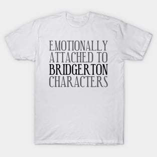 Emotionally attached to Bridgerton Characters Bridgerton Quote Netflix T-Shirt